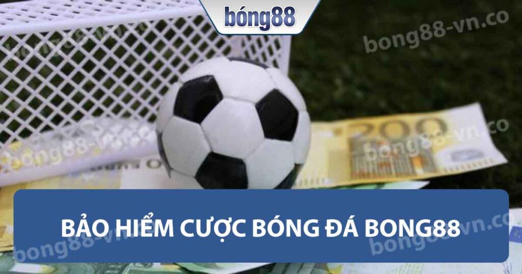 Bảo hiểm cược bóng đá Bong88