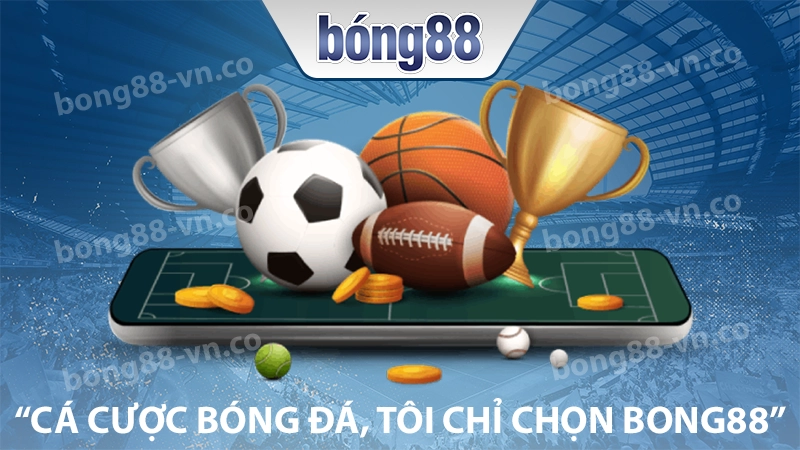 Bong88 là địa chỉ cá cược bóng đá số 1 Việt Nam