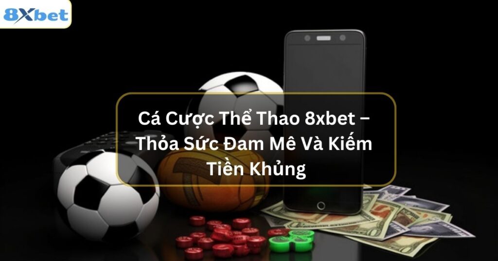 ca cuoc the thao 8xbet