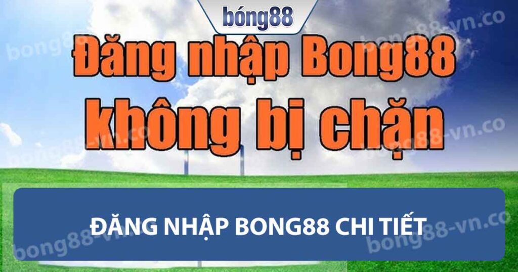 Đăng nhập Bong88 chi tiết