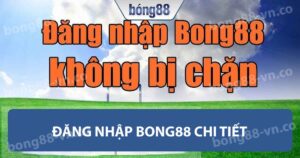 Đăng nhập Bong88 chi tiết