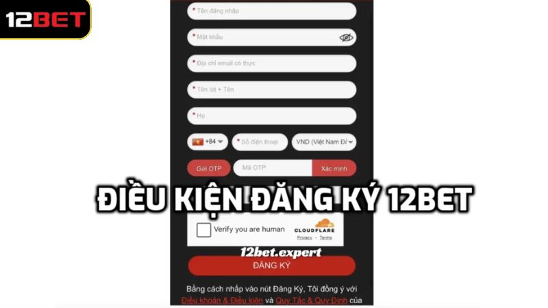 Một số điều kiện khi thực hiện đăng ký tài khoản 12Bet