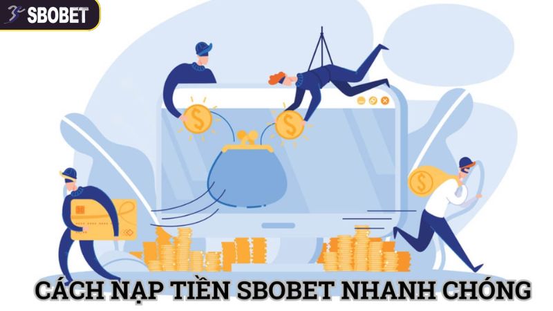 Chi tiết quy trình nạp tiền SBOBET qua các kênh giao dịch