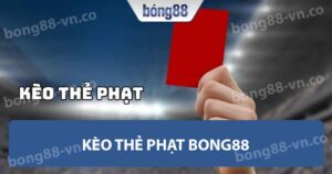 Kèo thẻ phạt Bong88