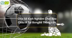 kinh nghiem choi keo chau a