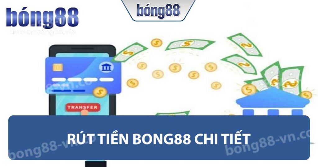 Rút tiền Bong88 chi tiết