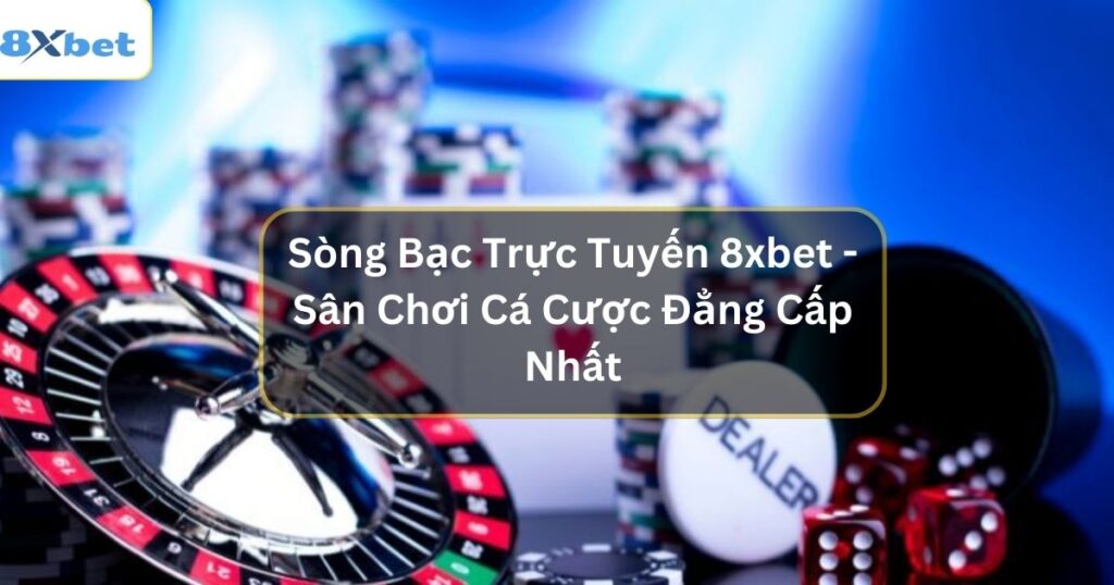 song bac truc tuyen 8xbet