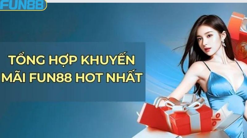 Các khuyến mãi Fun88 cực hot hiện nay 